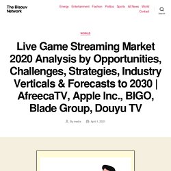 Live Game Streaming Market 2020 Analysis by Opportunities, Challenges, Strategies, Industry Verticals & Forecasts to 2030