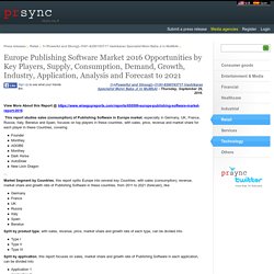 Europe Publishing Software Market 2016 Opportunities by Key Players, Supply, Consumption, Demand, Growth, Industry, Application, Analysis and Forecast to 2021