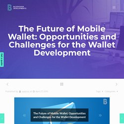 The Future of Mobile Wallet: Opportunities and Challenges for the Wallet Development