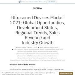 Ultrasound Devices Market 2021: Global Opportunities, Development Status, Regional Trends, Sales Revenue and Industry Growth – MRFR Blog