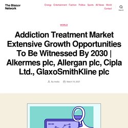 Addiction Treatment Market Extensive Growth Opportunities To Be Witnessed By 2030