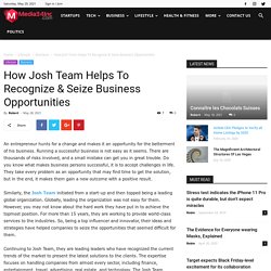 How Josh Team Helps To Recognize & Seize Business Opportunities