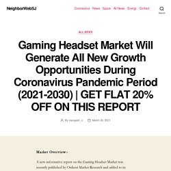 Gaming Headset Market Will Generate All New Growth Opportunities During Coronavirus Pandemic Period (2021-2030)