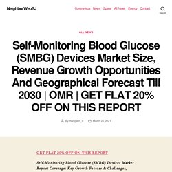 Self-Monitoring Blood Glucose (SMBG) Devices Market Size, Revenue Growth Opportunities And Geographical Forecast Till 2030