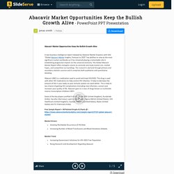 Abacavir Market Opportunities Keep the Bullish Growth Alive PowerPoint Presentation - ID:9759152