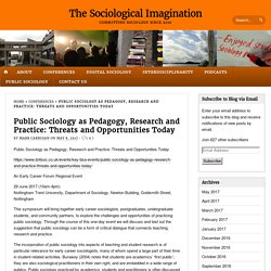 » Public Sociology as Pedagogy, Research and Practice: Threats and Opportunities Today The Sociological Imagination