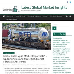 Global Bulk Liquid Market Report 2021 - Opportunities And Strategies, Market Forecast And Trends - Latest Global Market Insights