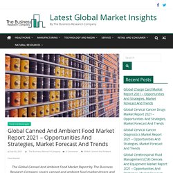 Global Canned And Ambient Food Market Report 2021 - Opportunities And Strategies, Market Forecast And Trends - Latest Global Market Insights