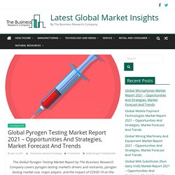 Global Pyrogen Testing Market Report 2021 - Opportunities And Strategies, Market Forecast And Trends - Latest Global Market Insights