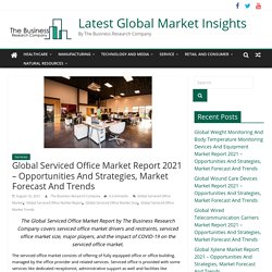 Global Serviced Office Market Report 2021 – Opportunities And Strategies, Market Forecast And Trends - Latest Global Market Insights