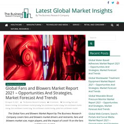 Global Fans and Blowers Market Report 2021 – Opportunities And Strategies, Market Forecast And Trends - Latest Global Market Insights