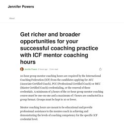 Get richer and broader opportunities for your successful coaching practice with ICF mentor coaching hours