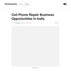 Cell Phone Repair Business Opportunities in India