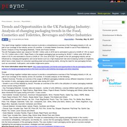 Trends and Opportunities in the UK Packaging Industry: Analysis of changing packaging trends in the Food, Cosmetics and Toiletries, Beverages and Other Industries