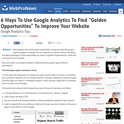 6 Ways To Use Google Analytics To Find “Golden Opportunities” To Improve Your Website