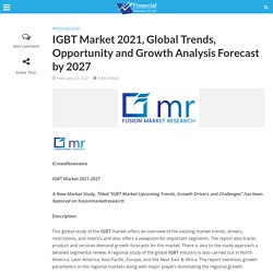 IGBT Market 2021, Global Trends, Opportunity and Growth Analysis Forecast by 2027 - Financial Market Brief