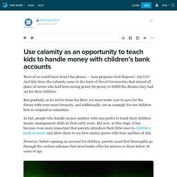 Use calamity as an opportunity to teach kids to handle money with children’s bank accounts: blsavingaccount — LiveJournal