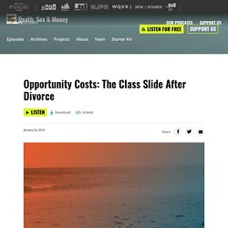 Death, Sex & Money : Opportunity Costs: The Class Slide After Divorce