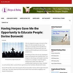Having Herpes Gave Me the Opportunity to Educate People: Dorine Borowski - Herpesndating.com