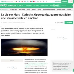 La vie sur Mars : Curiosity, Opportunity, guerre nucléaire, une semaine forte en émotion