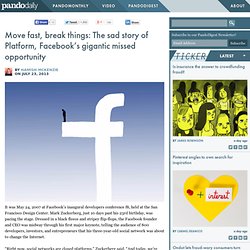 Move fast, break things: The sad story of Platform, Facebook’s gigantic missed opportunity