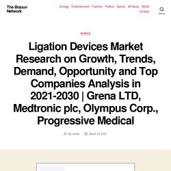Ligation Devices Market Research on Growth, Trends, Demand, Opportunity and Top Companies Analysis in 2021-2030