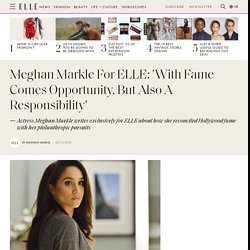 Meghan Markle For ELLE: 'With Fame Comes Opportunity, But Also A Responsibility'