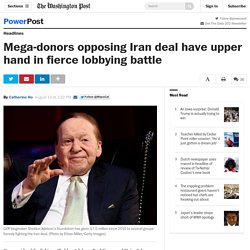 Mega-donors opposing Iran deal have upper hand in fierce lobbying battle