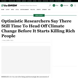 Optimistic Researchers Say There Still Time To Head Off Climate Change Before It Starts Killing Rich People