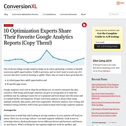 10 Optimization Experts Share Their Favorite Google Analytics Reports (Copy Them!)