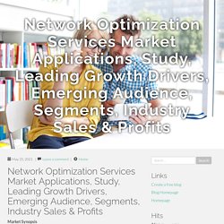 May 2021 Report on Global Network Optimization Services Market Overview, Size, Share and Trends 2023