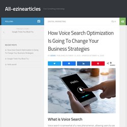 How Voice Search Optimization Is Going To Change Your Business Strategies