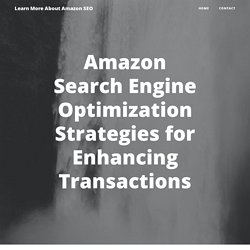 Amazon Search Engine Optimization Strategies for Enhancing Transactions