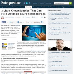 3 Little-Known Metrics That Can Help Optimize Your Facebook Page