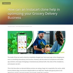 How can an Instacart clone help in optimizing your Grocery Delivery Business - Technology Business Instacart Clone