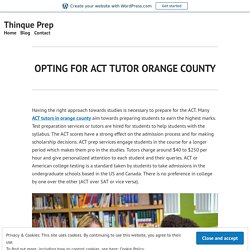 OPTING FOR ACT TUTOR ORANGE COUNTY – Thinque Prep