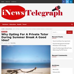 Landon Schertz : Why Opting For A Private Tutor During Summer Break A Good Idea?
