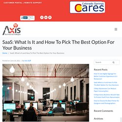 SaaS: What Is It and How To Pick The Best Option For Your Business - Axis Business Technologies