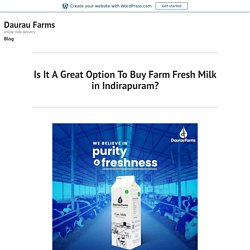Is It A Great Option To Buy Farm Fresh Milk in Indirapuram? – Daurau Farms