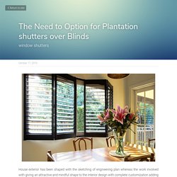 The Need to Option for Plantation shutters over Blinds