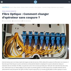 Fibre Optique : Comment changer d'opérateur sans coupure ?