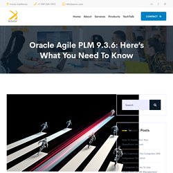 Oracle Agile PLM 9.3.6: Here’s What You Need To Know