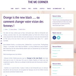 Orange is the new black … ou comment changer votre vision des femmes ! - The MC Corner