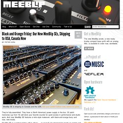 Black and Orange Friday: Our New MeeBlip SEs, Shipping to USA, Canada Now