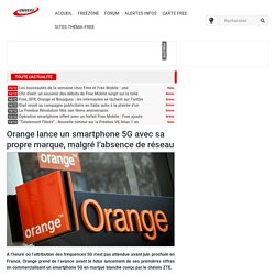 Orange lance un smartphone 5G avec sa propre marque, malgré l'absence de réseau