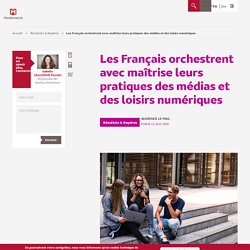 Les Français orchestrent avec maîtrise leurs pratiques des médias et des loisirs numériques - Médiamétrie