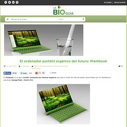 El ordenador portátil orgánico del futuro: Plantbook