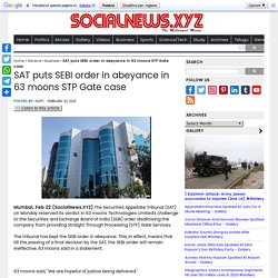 SAT puts SEBI order in abeyance in 63 moons STP Gate case - Social News XYZ
