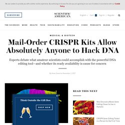 Mail-Order CRISPR Kits Allow Absolutely Anyone to Hack DNA