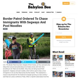 Border Patrol Ordered To Chase Immigrants With Segways And Pool Noodles
